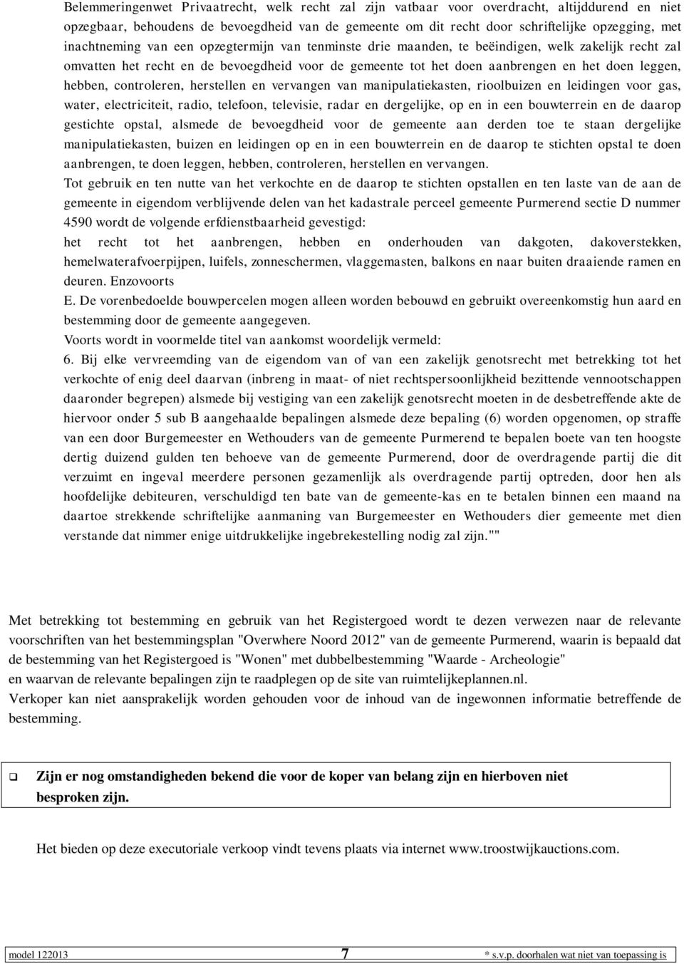 hebben, controleren, herstellen en vervangen van manipulatiekasten, rioolbuizen en leidingen voor gas, water, electriciteit, radio, telefoon, televisie, radar en dergelijke, op en in een bouwterrein