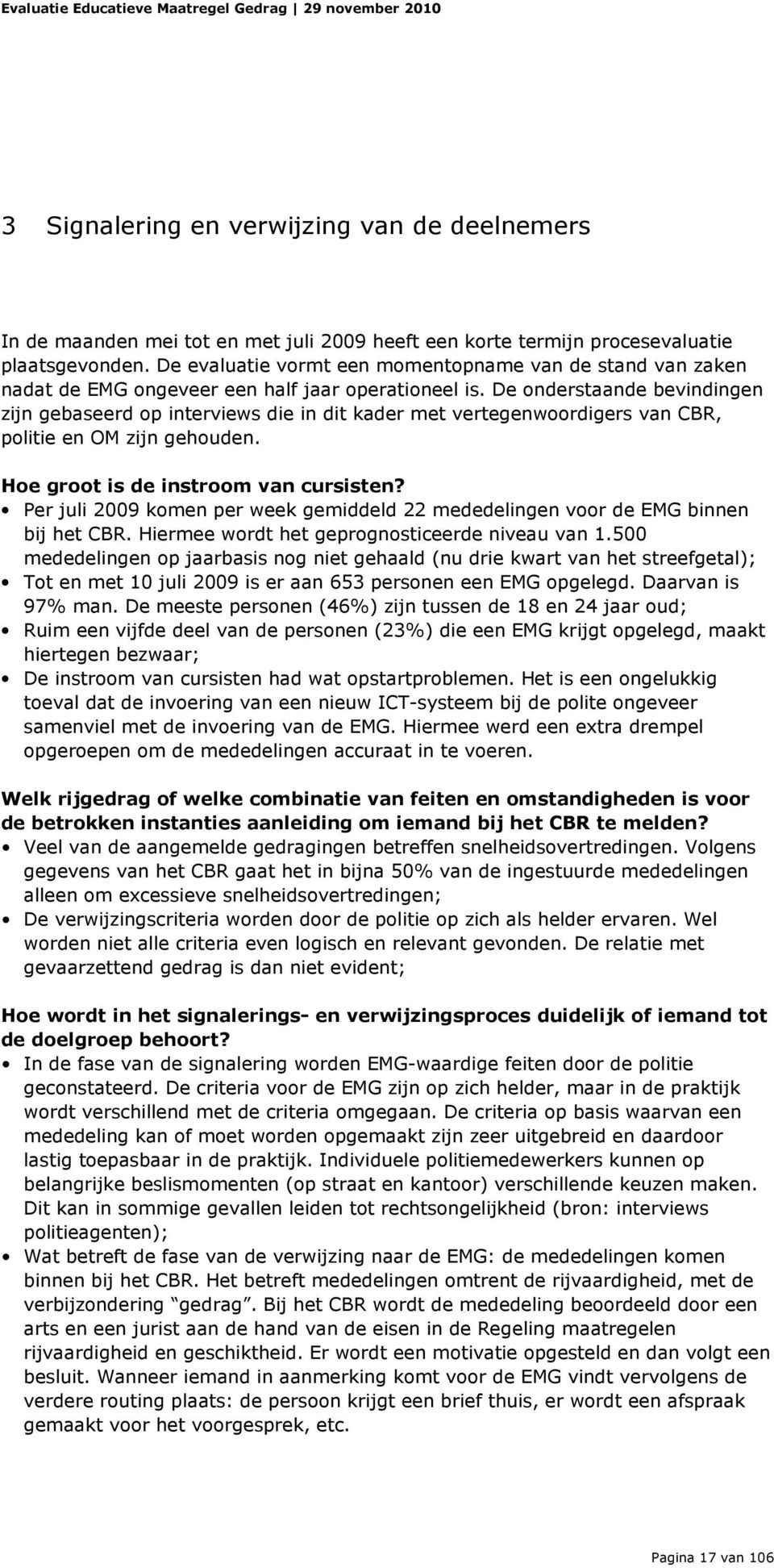 De onderstaande bevindingen zijn gebaseerd op interviews die in dit kader met vertegenwoordigers van CBR, politie en OM zijn gehouden. Hoe groot is de instroom van cursisten?