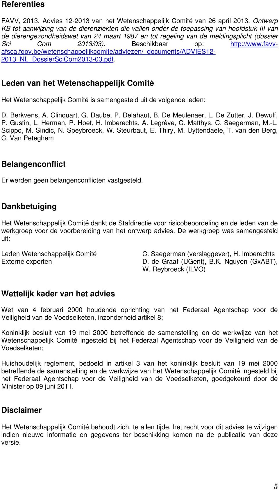 2013/03). Beschikbaar op: http://www.favv- afsca.fgov.be/wetenschappelijkcomite/adviezen/_documents/advies12-2013_nl_dossierscicom2013-03.pdf.