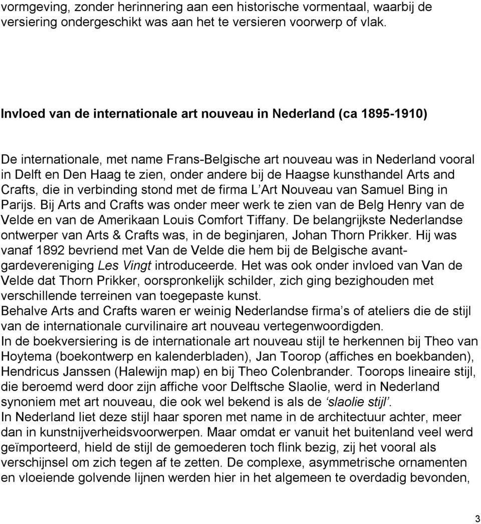 Haagse kunsthandel Arts and Crafts, die in verbinding stond met de firma L Art Nouveau van Samuel Bing in Parijs.