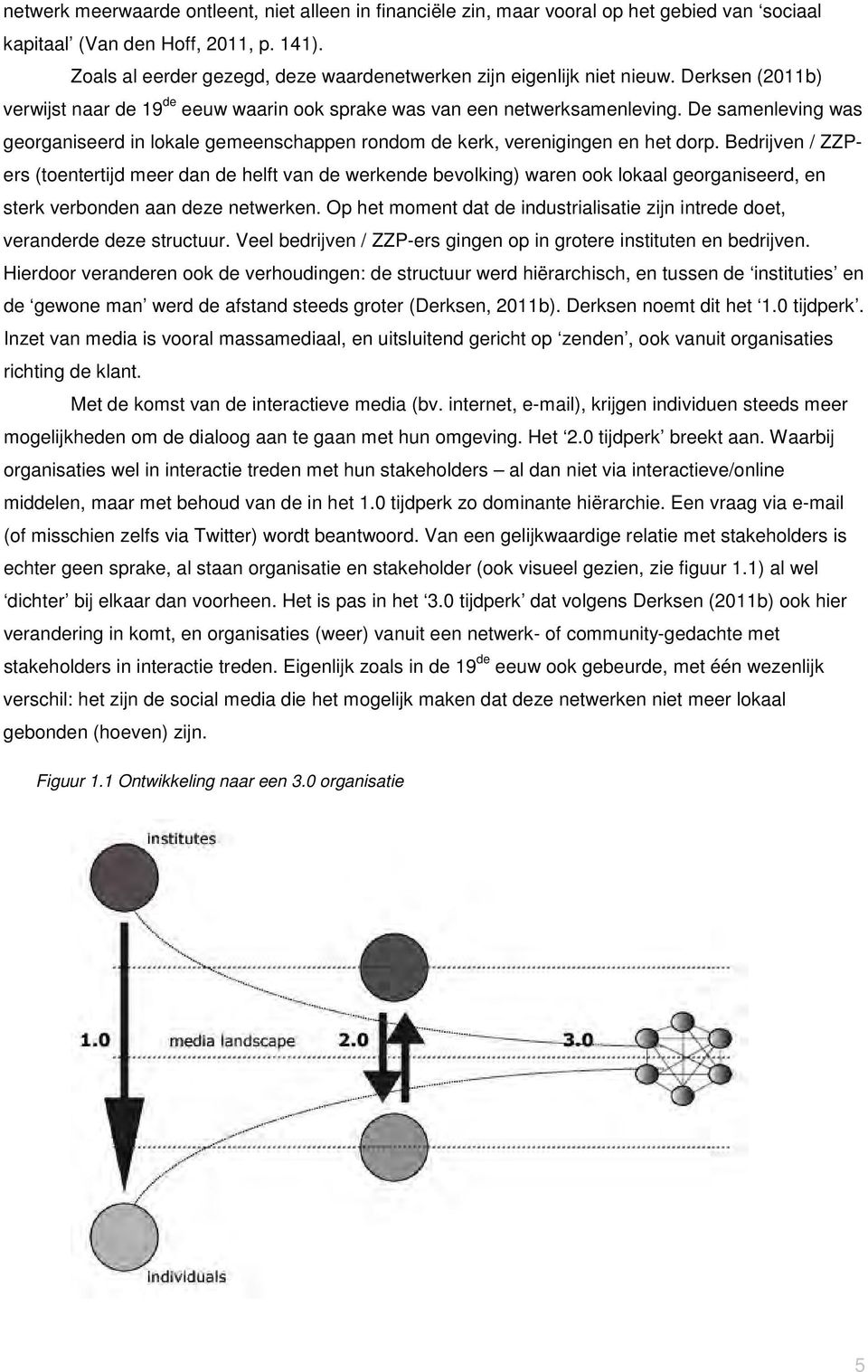 De samenleving was georganiseerd in lokale gemeenschappen rondom de kerk, verenigingen en het dorp.