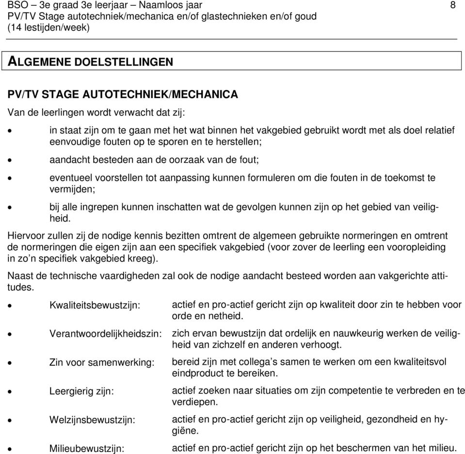 fouten in de toekomst te vermijden; bij alle ingrepen kunnen inschatten wat de gevolgen kunnen zijn op het gebied van veiligheid.