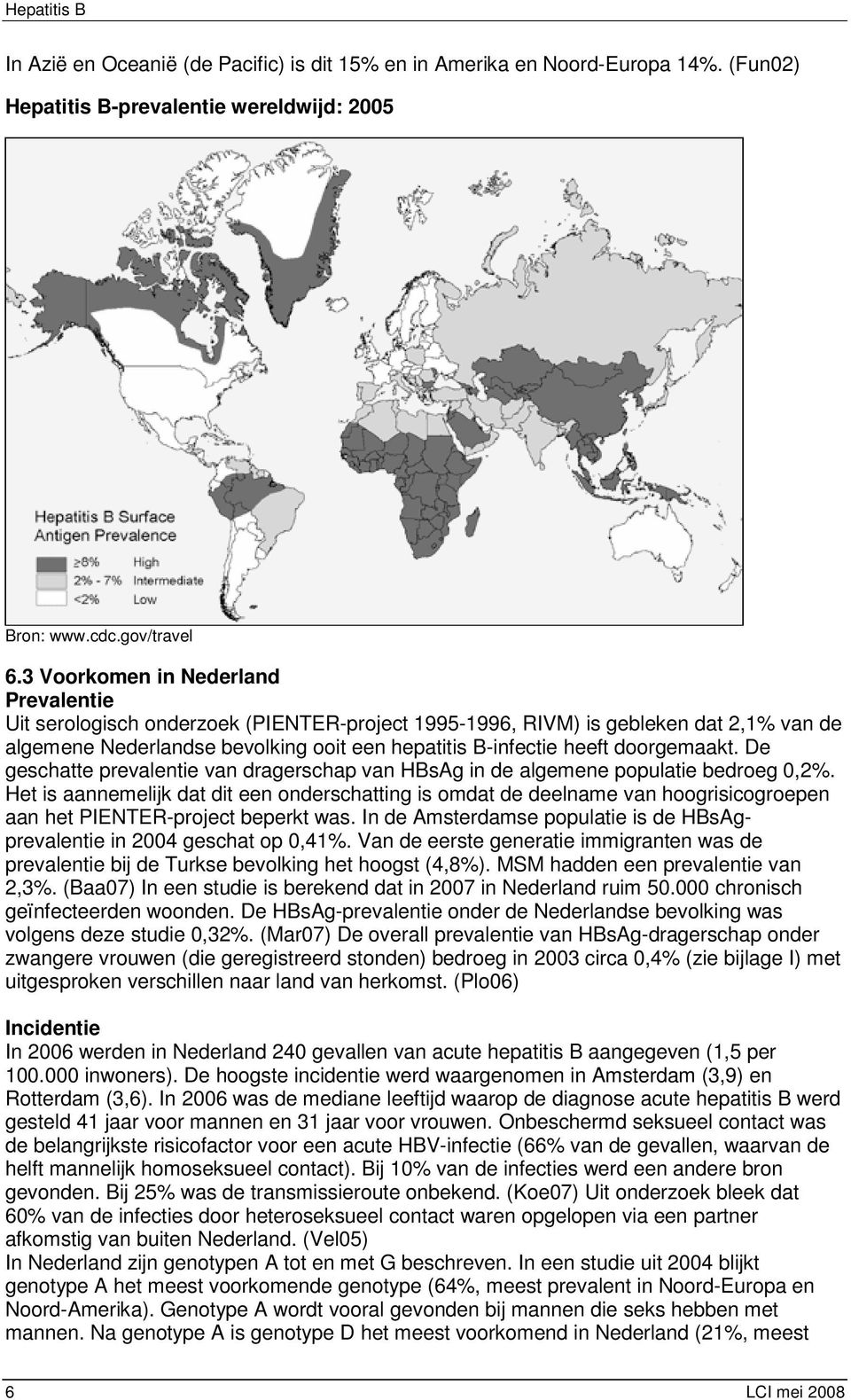 doorgemaakt. De geschatte prevalentie van dragerschap van HBsAg in de algemene populatie bedroeg 0,2%.