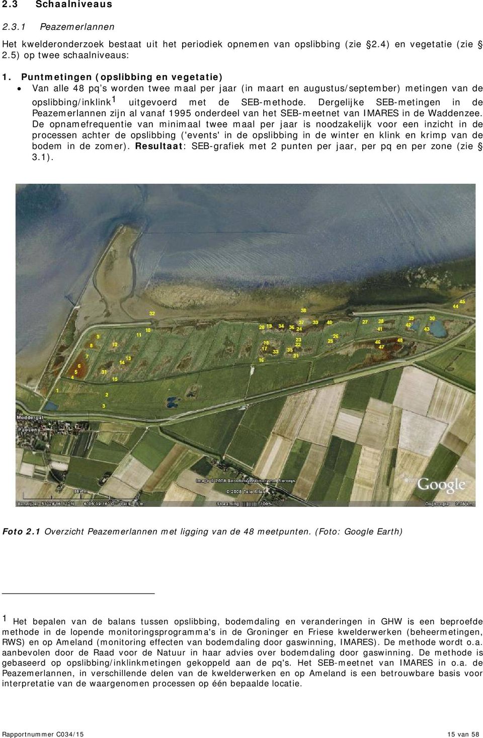 Dergelijke SEB-metingen in de Peazemerlannen zijn al vanaf 1995 onderdeel van het SEB-meetnet van IMARES in de Waddenzee.