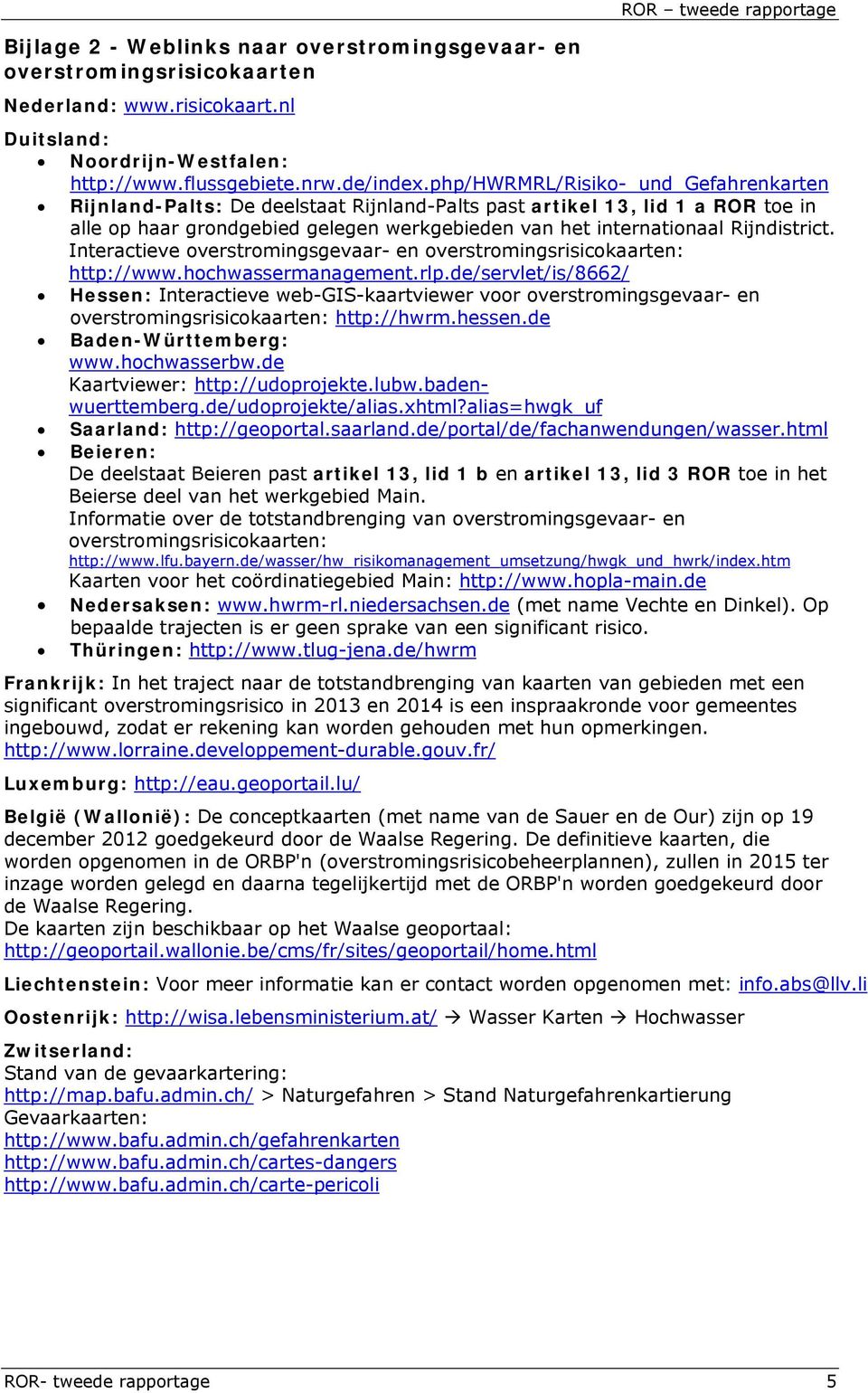 Interactieve overstromingsgevaar- en overstromingsrisicokaarten: http://www.hochwassermanagement.rlp.