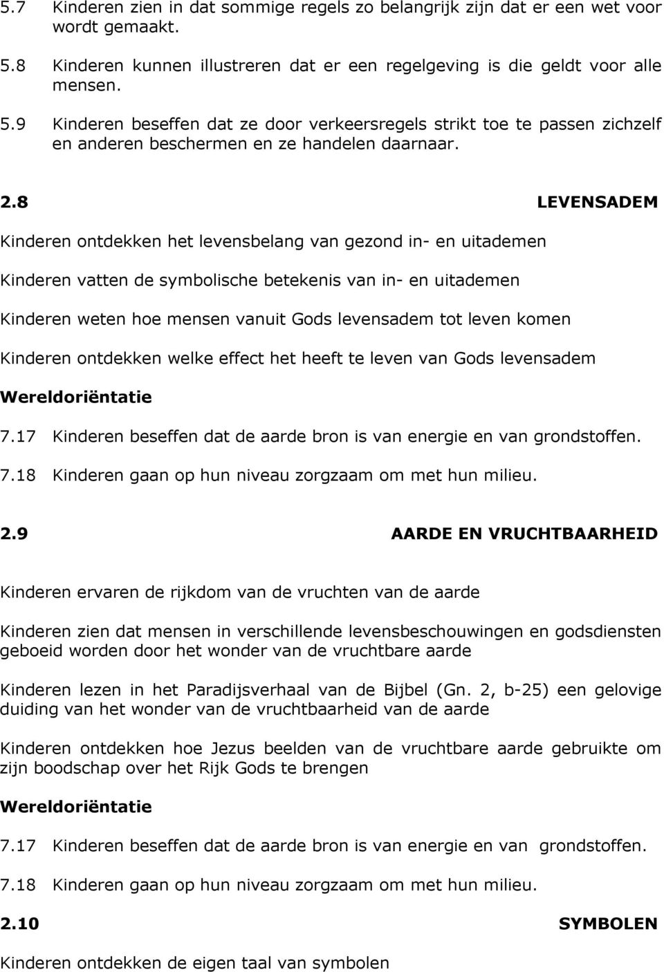 9 Kinderen beseffen dat ze door verkeersregels strikt toe te passen zichzelf en anderen beschermen en ze handelen daarnaar. 2.