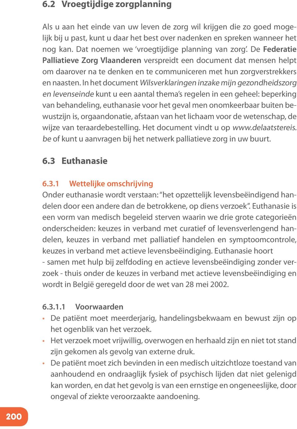 De Federatie Palliatieve Zorg Vlaanderen verspreidt een document dat mensen helpt om daarover na te denken en te communiceren met hun zorgverstrekkers en naasten.