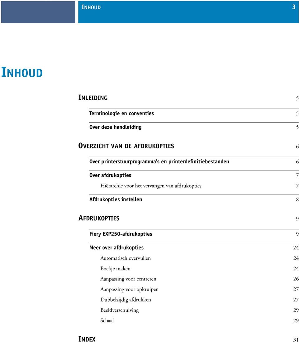 Afdrukopties instellen 8 AFDRUKOPTIES 9 Fiery EXP250-afdrukopties 9 Meer over afdrukopties 24 Automatisch overvullen 24