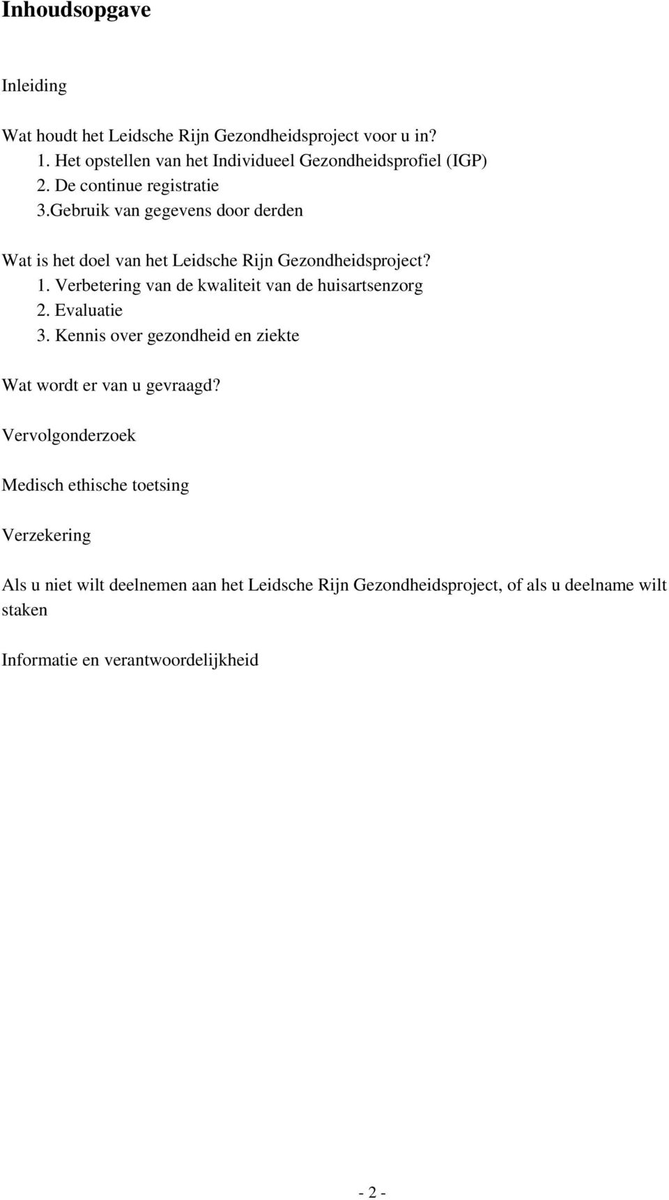 Verbetering van de kwaliteit van de huisartsenzorg 2. Evaluatie 3. Kennis over gezondheid en ziekte Wat wordt er van u gevraagd?