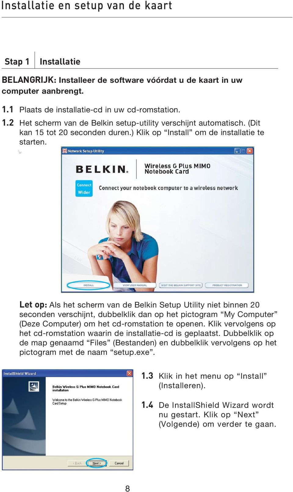 Let op: Als het scherm van de Belkin Setup Utility niet binnen 20 seconden verschijnt, dubbelklik dan op het pictogram My Computer (Deze Computer) om het cd-romstation te openen.