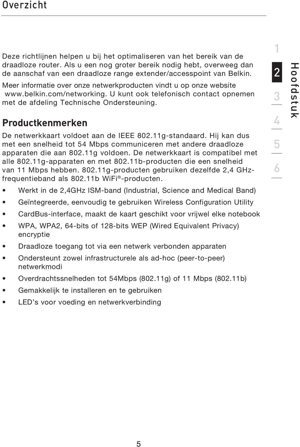 com/networking. U kunt ook telefonisch contact opnemen met de afdeling Technische Ondersteuning. Productkenmerken De netwerkkaart voldoet aan de IEEE 802.11g-standaard.