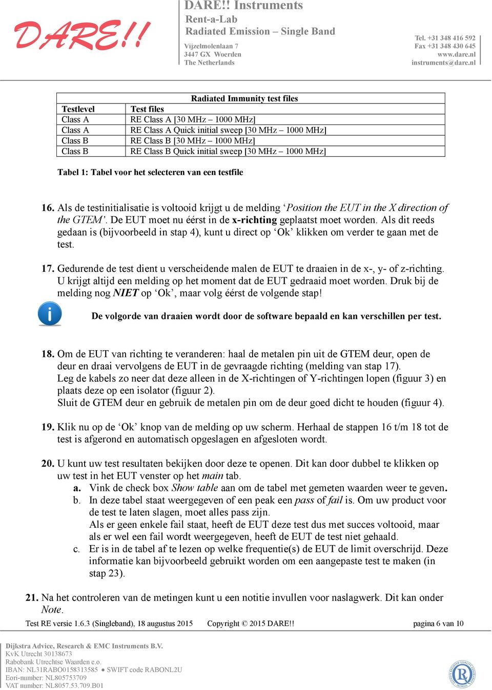 De EUT moet nu éérst in de x-richting geplaatst moet worden. Als dit reeds gedaan is (bijvoorbeeld in stap 4), kunt u direct op Ok klikken om verder te gaan met de test. 17.