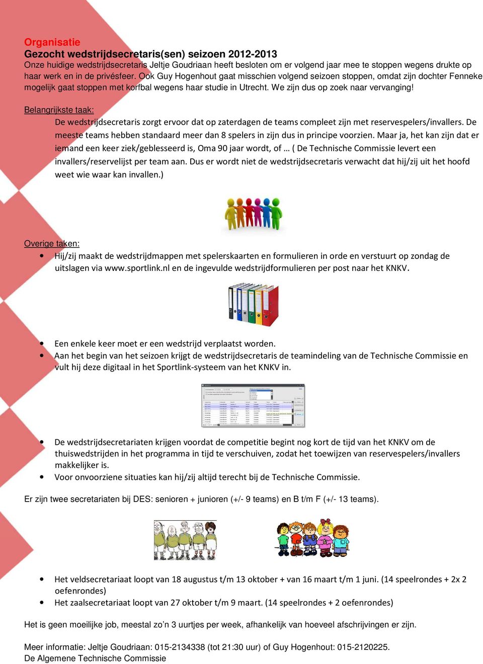 Belangrijkste taak: De wedstrijdsecretaris zorgt ervoor dat op zaterdagen de teams compleet zijn met reservespelers/invallers.