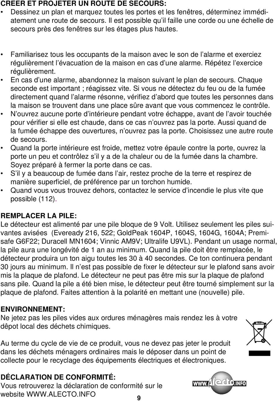 Familiarisez tous les occupants de la maison avec le son de l alarme et exerciez régulièrement l évacuation de la maison en cas d une alarme. Répétez l exercice régulièrement.