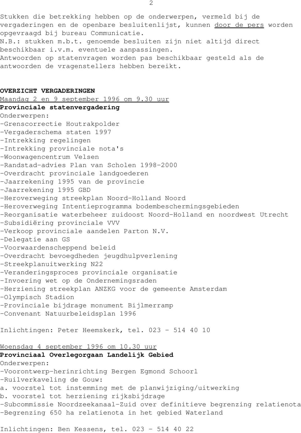 30 uur Provinciale statenvergadering -Grenscorrectie Houtrakpolder -Vergaderschema staten 1997 -Intrekking regelingen -Intrekking provinciale nota's -Woonwagencentrum Velsen -Randstad-advies Plan van