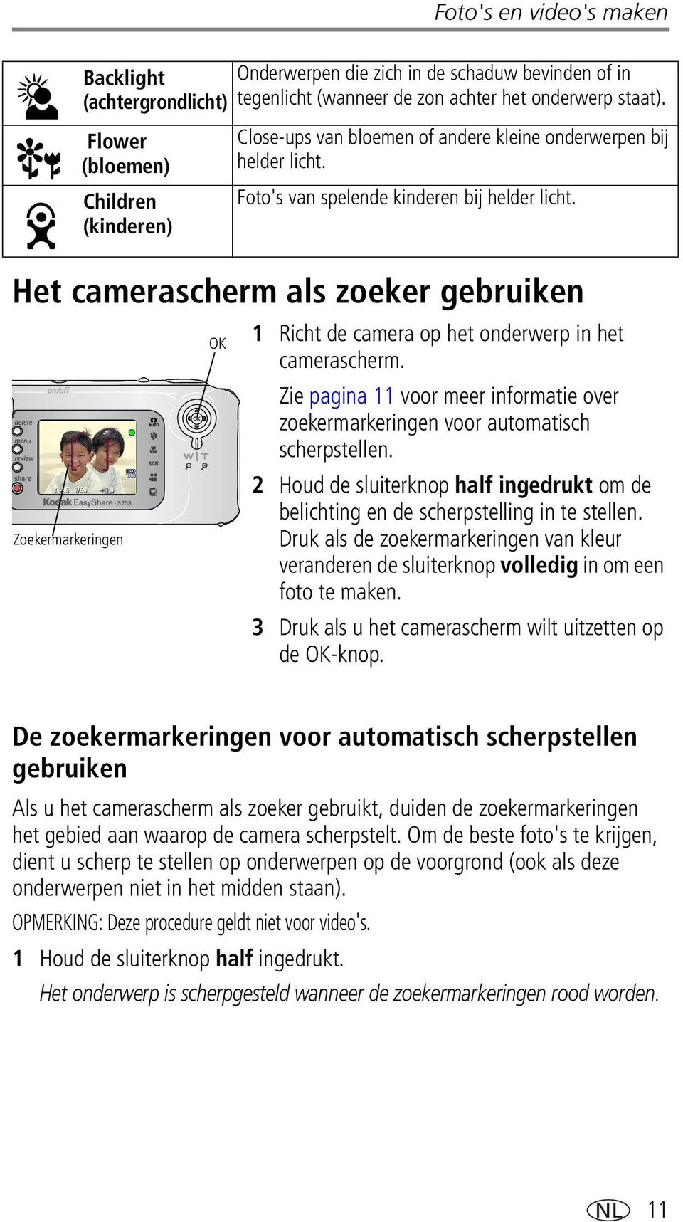 Foto's van spelende kinderen bij helder licht. 1 Richt de camera op het onderwerp in het camerascherm. Zie pagina 11 voor meer informatie over zoekermarkeringen voor automatisch scherpstellen.