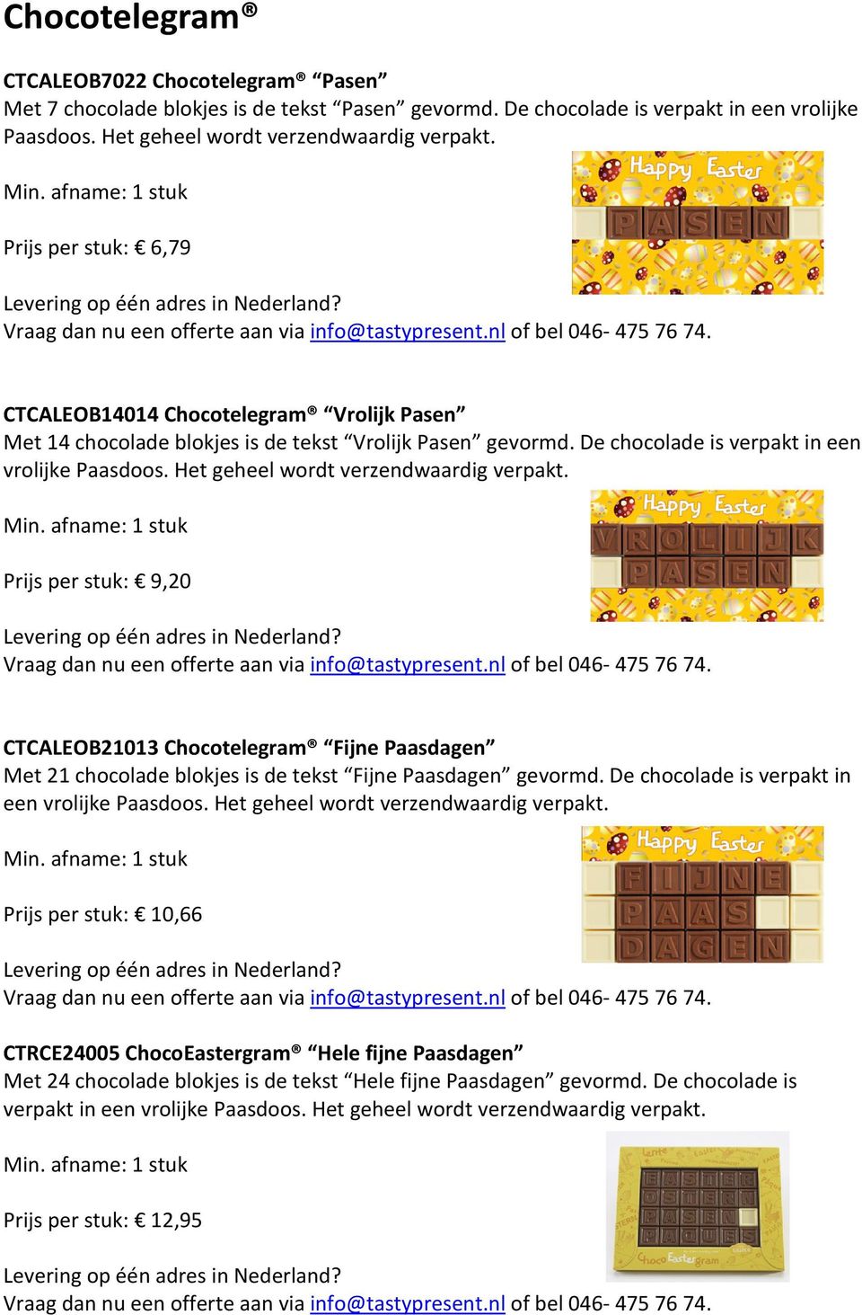 De chocolade is verpakt in een vrolijke Paasdoos. Het geheel wordt verzendwaardig verpakt. Prijs per stuk: 9,20 Vraag dan nu een offerte aan via info@tastypresent.nl of bel 046-475 76 74.