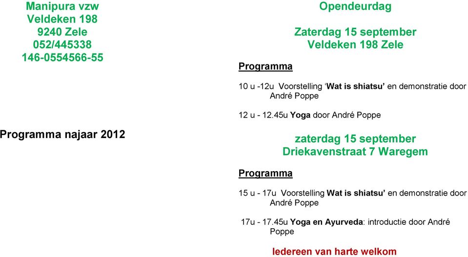 45u Yoga door Programma najaar 2012 zaterdag 15 september Driekavenstraat 7 Waregem Programma 15 u - 17u