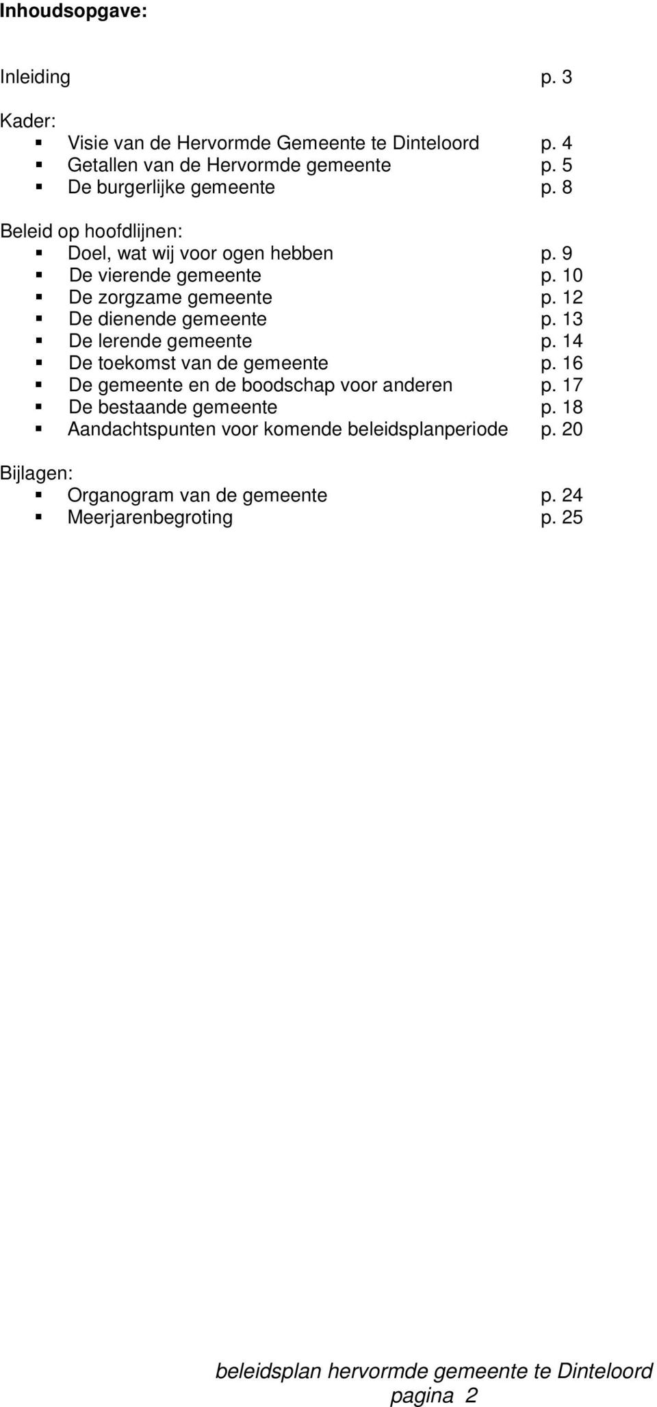 12 De dienende gemeente p. 13 De lerende gemeente p. 14 De toekomst van de gemeente p. 16 De gemeente en de boodschap voor anderen p.