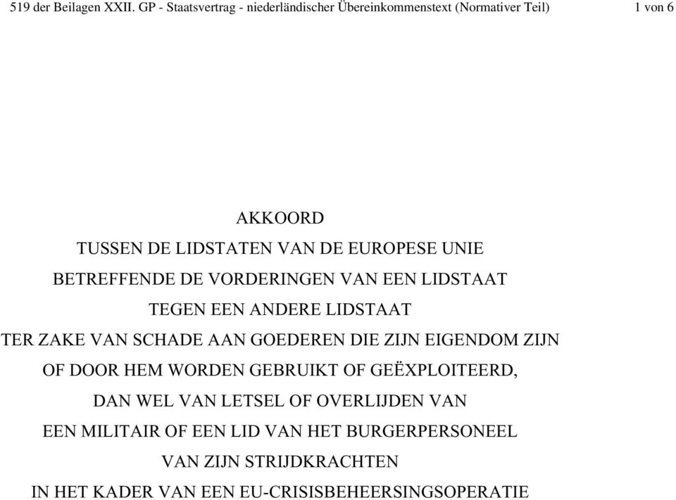 EUROPESE UNIE BETREFFENDE DE VORDERINGEN VAN EEN LIDSTAAT TEGEN EEN ANDERE LIDSTAAT TER ZAKE VAN SCHADE AAN GOEDEREN DIE