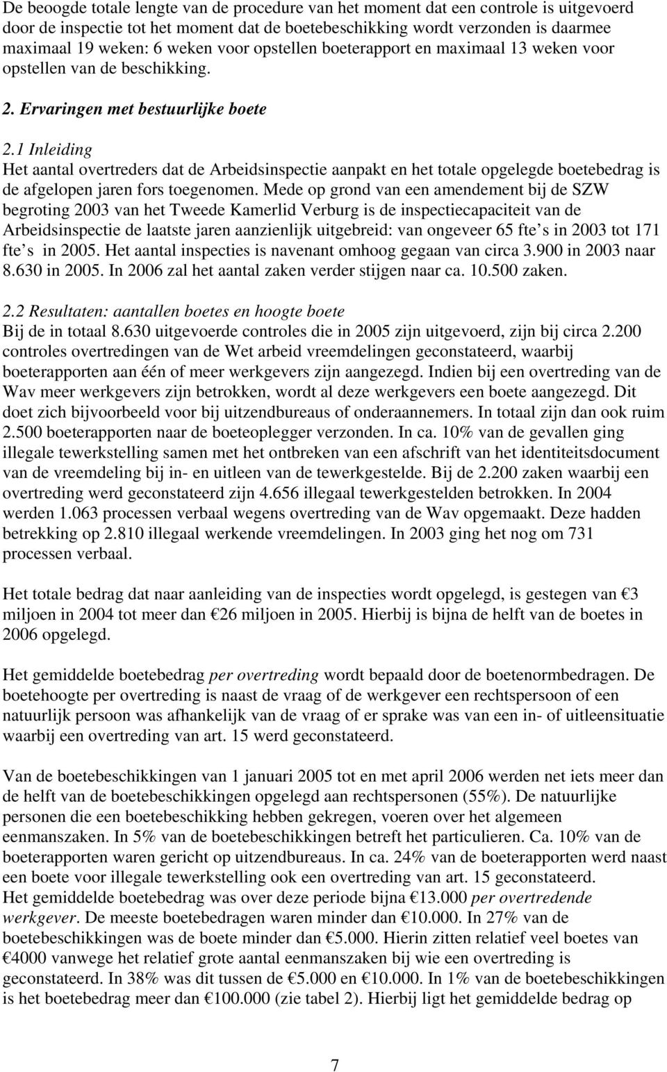 1 Inleiding Het aantal overtreders dat de Arbeidsinspectie aanpakt en het totale opgelegde boetebedrag is de afgelopen jaren fors toegenomen.