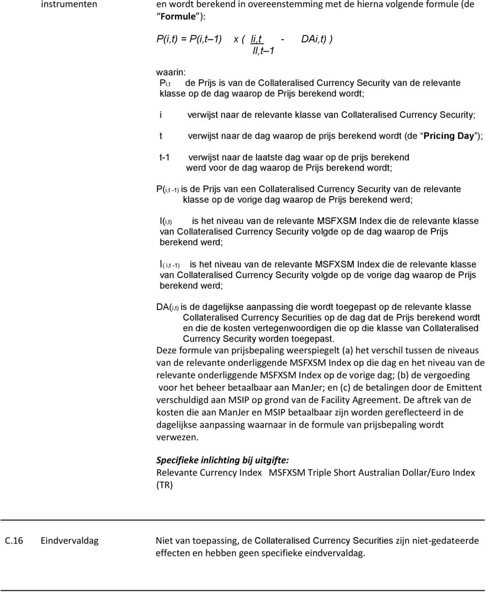 wordt (de Pricing Day ); t-1 verwijst naar de laatste dag waar op de prijs berekend werd voor de dag waarop de Prijs berekend wordt; P(i,t -1) is de Prijs van een Collateralised Currency Security van