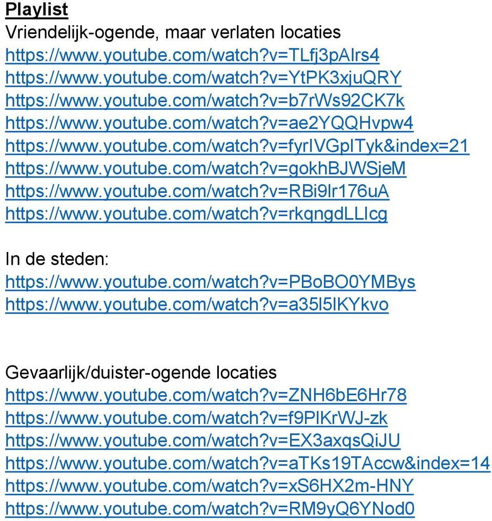 youtube.com/watch?v=pbobo0ymbys https://www.youtube.com/watch?v=a35l5lkykvo Gevaarlijk/duister-ogende locaties https://www.youtube.com/watch?v=znh6be6hr78 https://www.youtube.com/watch?v=f9plkrwj-zk https://www.