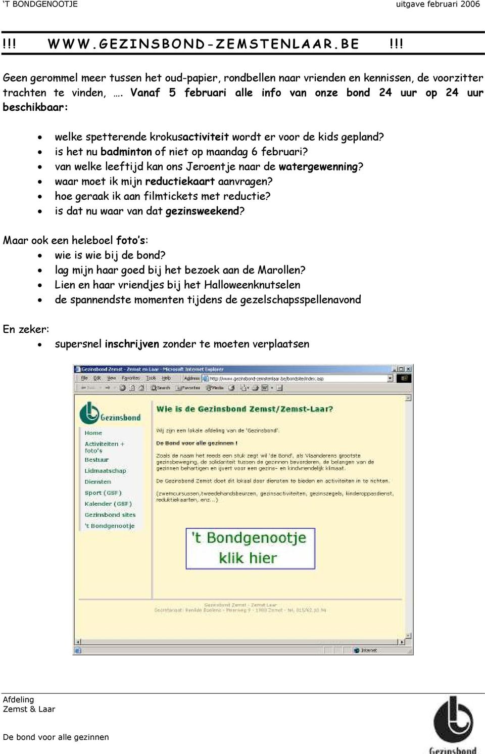 van welke leeftijd kan ons Jeroentje naar de watergewenning? waar moet ik mijn reductiekaart aanvragen? hoe geraak ik aan filmtickets met reductie? is dat nu waar van dat gezinsweekend?