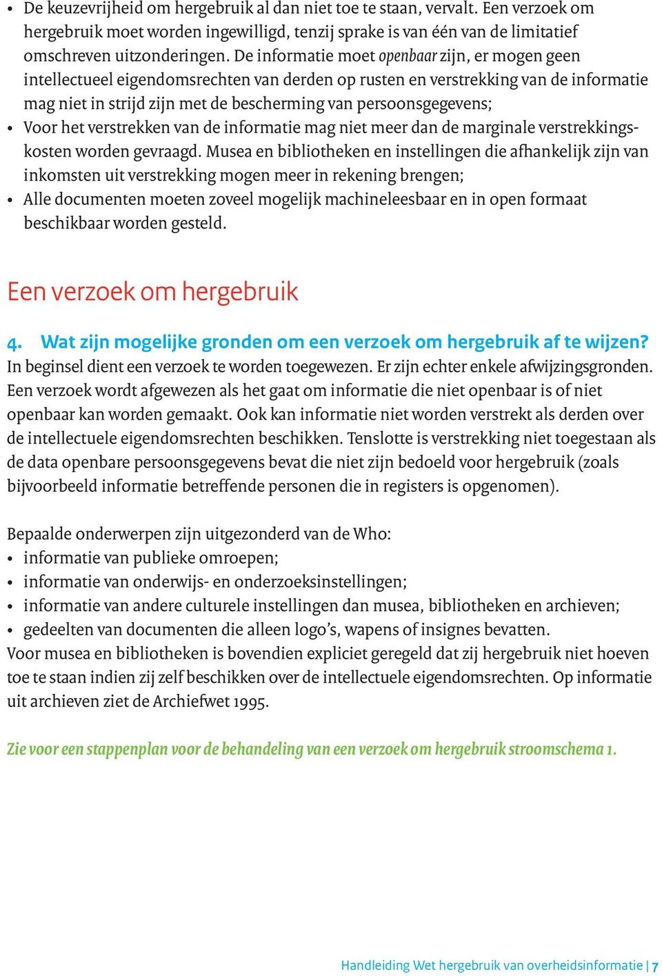 Voor het verstrekken van de informatie mag niet meer dan de marginale verstrekkingskosten worden gevraagd.