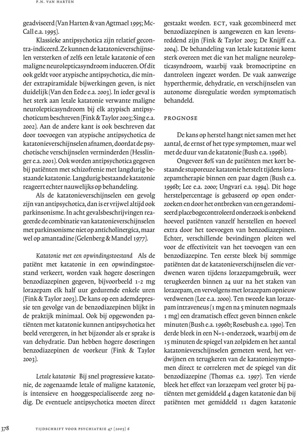 Of dit ook geldt voor atypische antipsychotica, die minder extrapiramidale bijwerkingen geven, is niet duidelijk (Van den Eede e.a. 2003).