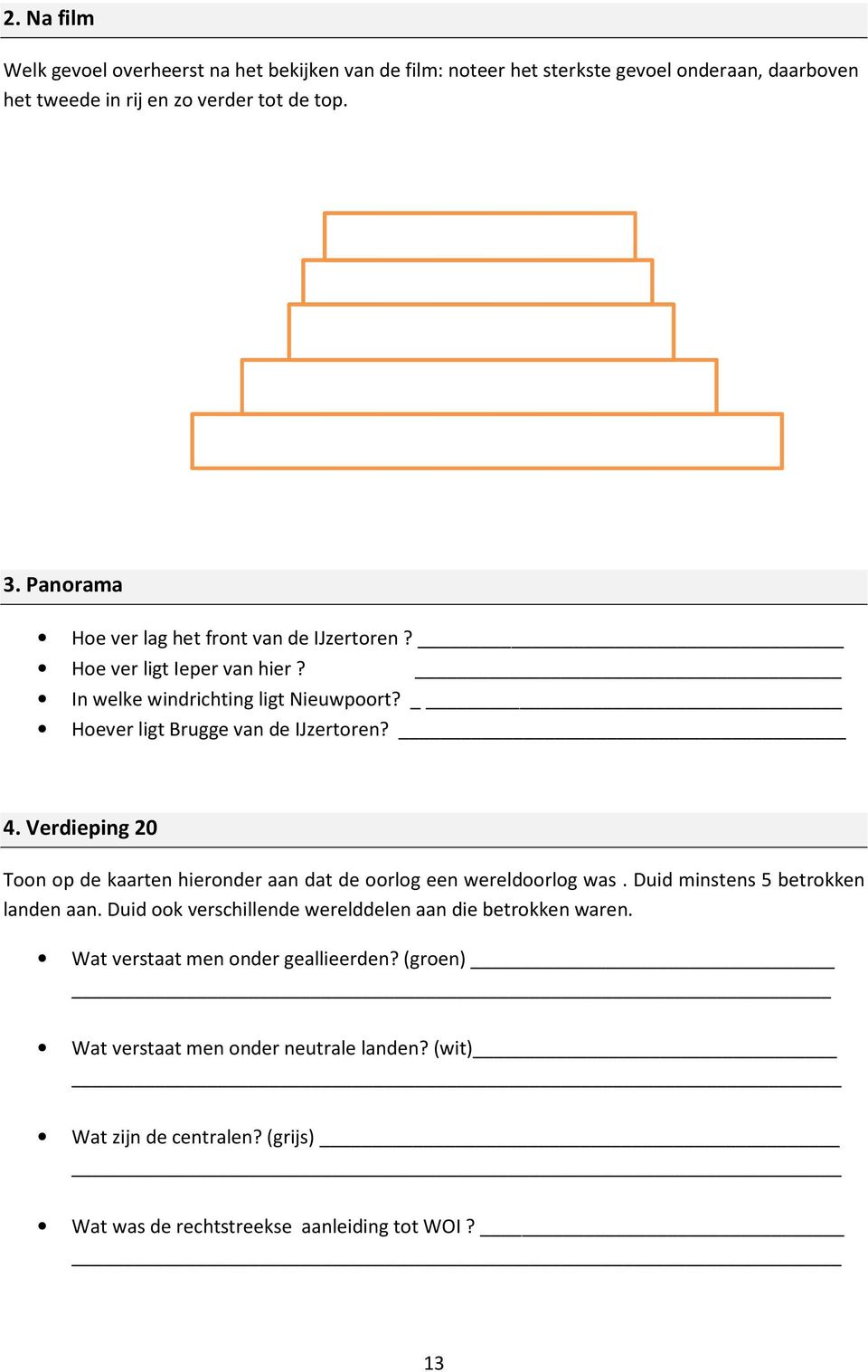 Verdieping 20 Toon op de kaarten hieronder aan dat de oorlog een wereldoorlog was. Duid minstens 5 betrokken landen aan.