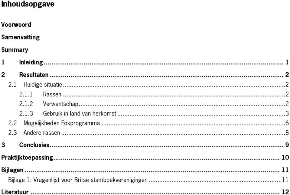 ..3 2.2 Mogelijkheden Fokprogramma...6 2.3 Andere rassen...8 3 Conclusies.