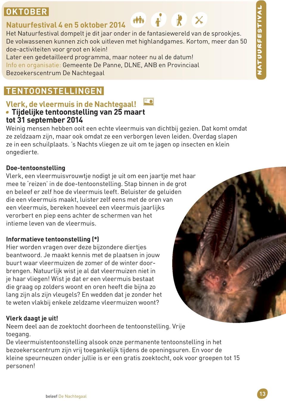 Info en organisatie: Gemeente De Panne, DLNE, ANB en Provinciaal Bezoekerscentrum De Nachtegaal natuurfestival TENTOONSTELLINGEN Vlerk, de vleermuis in de Nachtegaal!