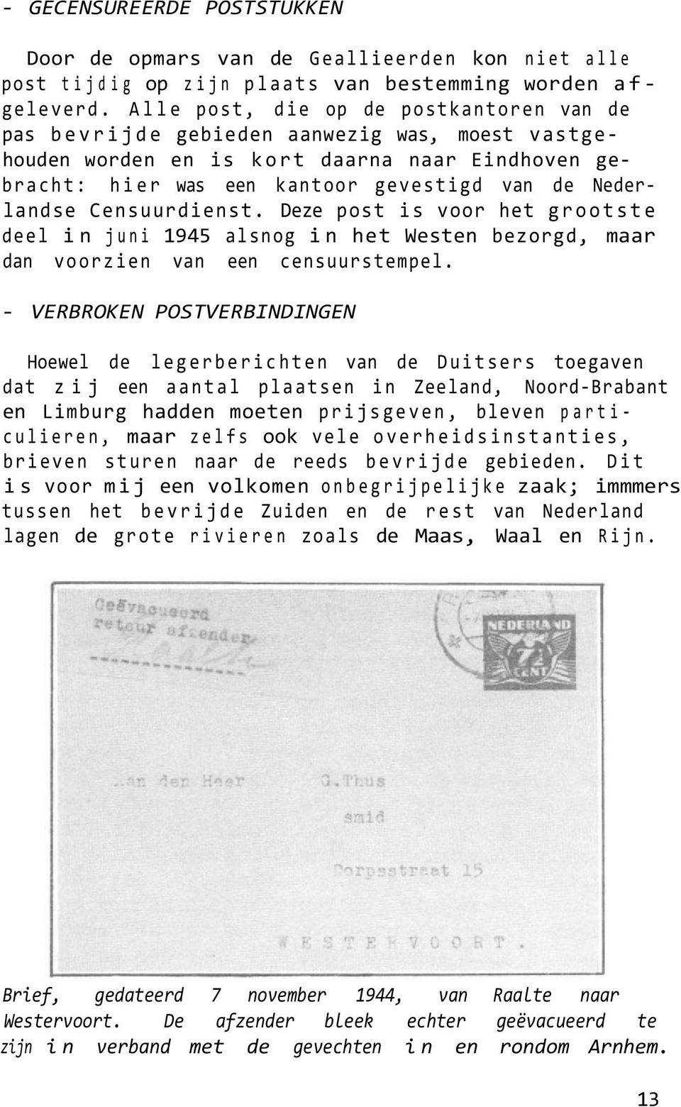 Censuurdienst. Deze post is voor het grootste deel in juni 1945 alsnog in het Westen bezorgd, maar dan voorzien van een censuurstempel.