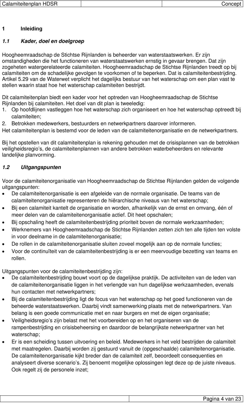 Hoogheemraadschap de Stichtse Rijnlanden treedt op bij calamiteiten om de schadelijke gevolgen te voorkomen of te beperken. Dat is calamiteitenbestrijding. Artikel 5.