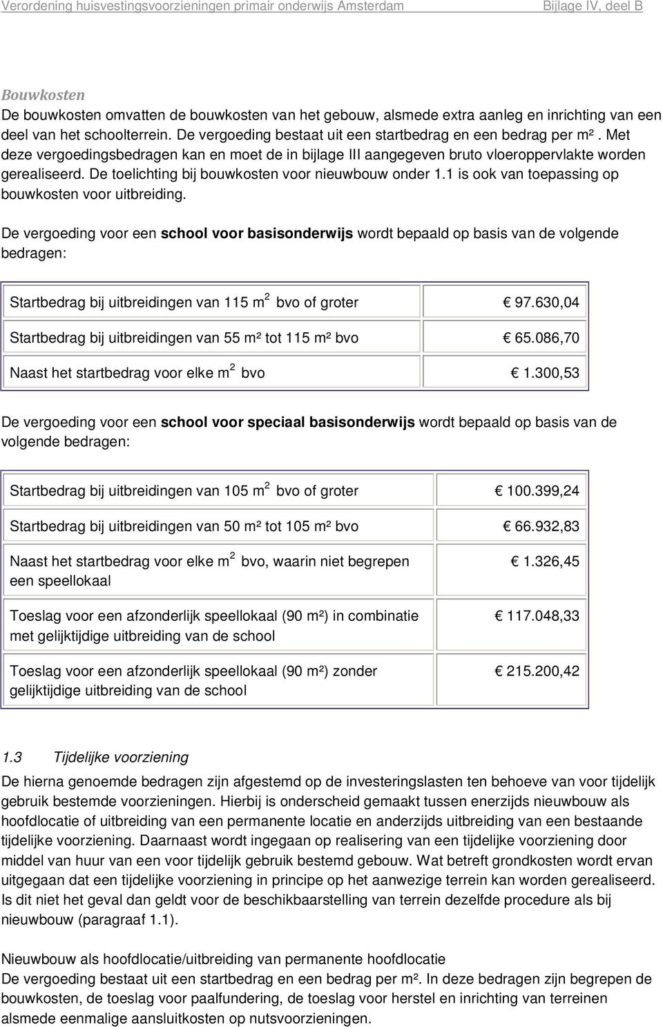 1 is ook van toepassing op bouwkosten voor uitbreiding.