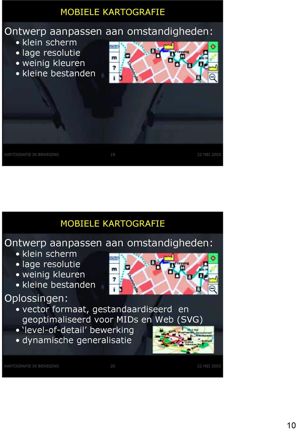 geoptimaliseerd voor MIDs en Web (SVG) level-of-detail bewerking dynamische generalisatie KARTOGRAFIE IN BEWEGING