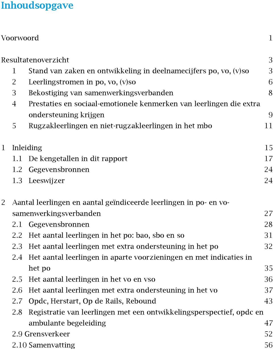 1 De kengetallen in dit rapport 17 1.2 Gegevensbronnen 24 1.3 Leeswijzer 24 2 Aantal leerlingen en aantal geïndiceerde leerlingen in po- en vosamenwerkingsverbanden 27 2.1 Gegevensbronnen 28 2.