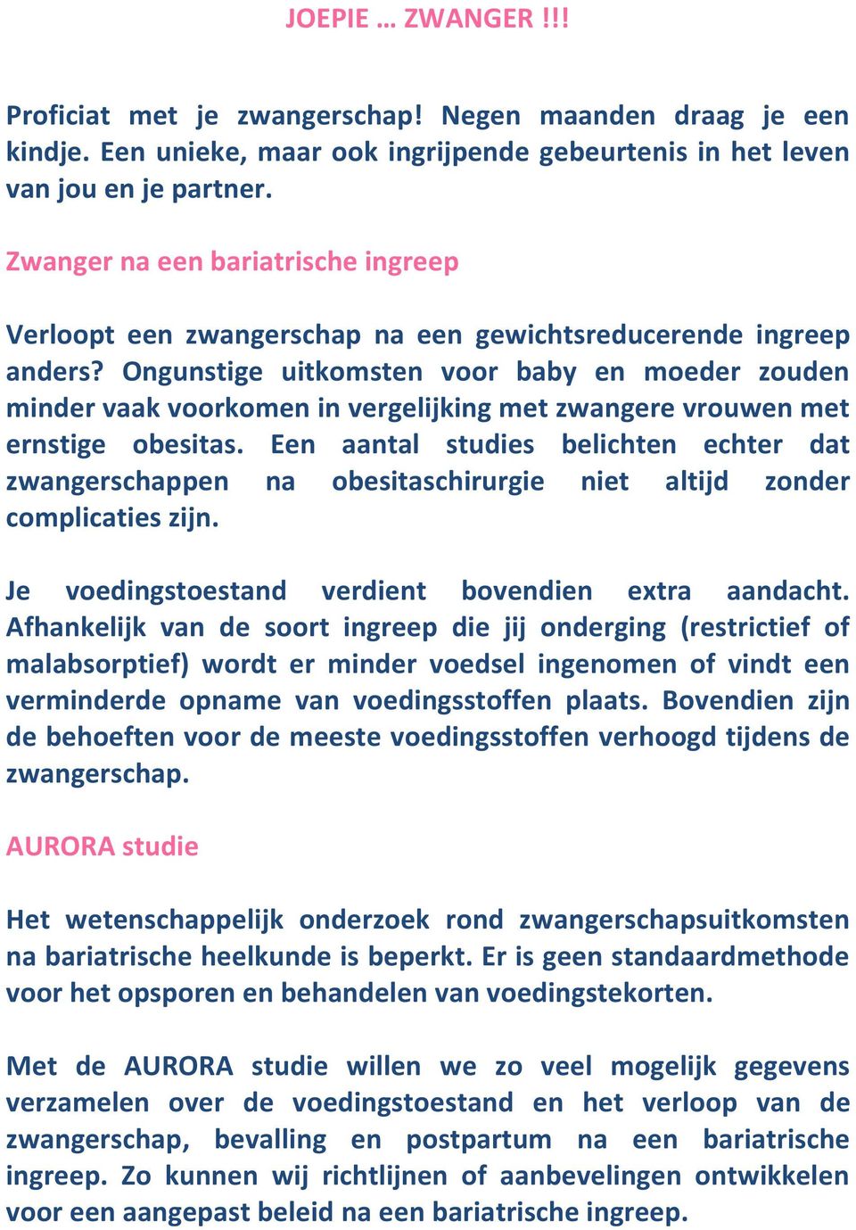 Ongunstige uitkomsten voor baby en moeder zouden minder vaak voorkomen in vergelijking met zwangere vrouwen met ernstige obesitas.