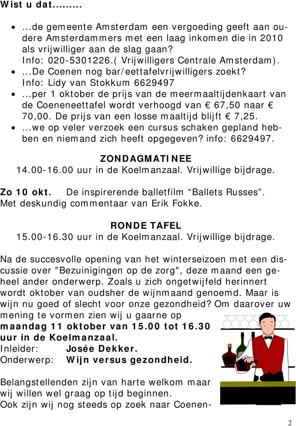 ..per 1 oktober de prijs van de meermaaltijdenkaart van de Coeneneettafel wordt verhoogd van 67,50 naar 70,00. De prijs van een losse maaltijd blijft 7,25.