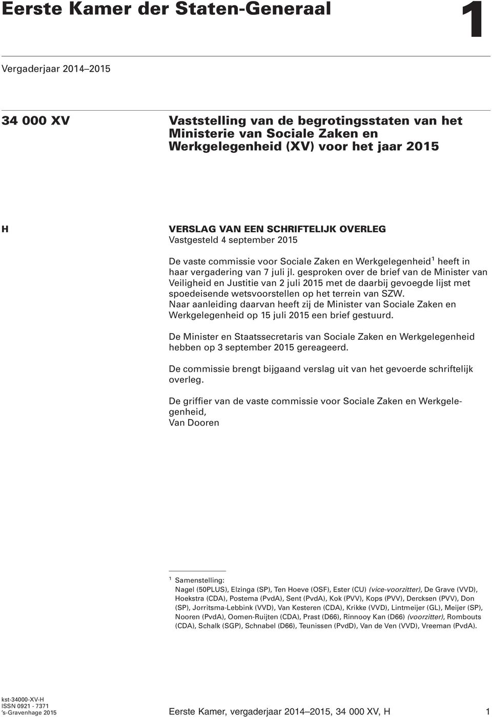 gesproken over de brief van de Minister van Veiligheid en Justitie van 2 juli 2015 met de daarbij gevoegde lijst met spoedeisende wetsvoorstellen op het terrein van SZW.