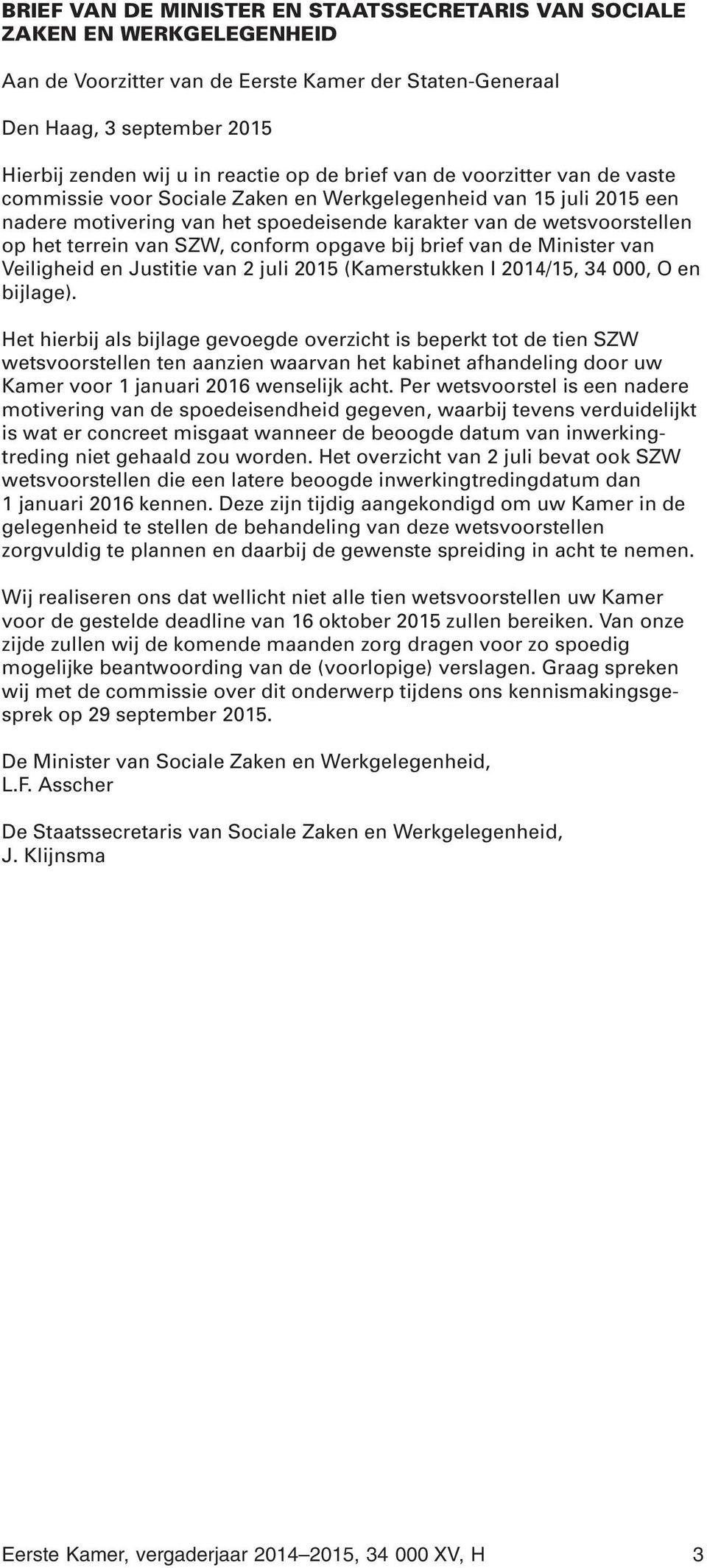 SZW, conform opgave bij brief van de Minister van Veiligheid en Justitie van 2 juli 2015 (Kamerstukken I 2014/15, 34 000, O en bijlage).