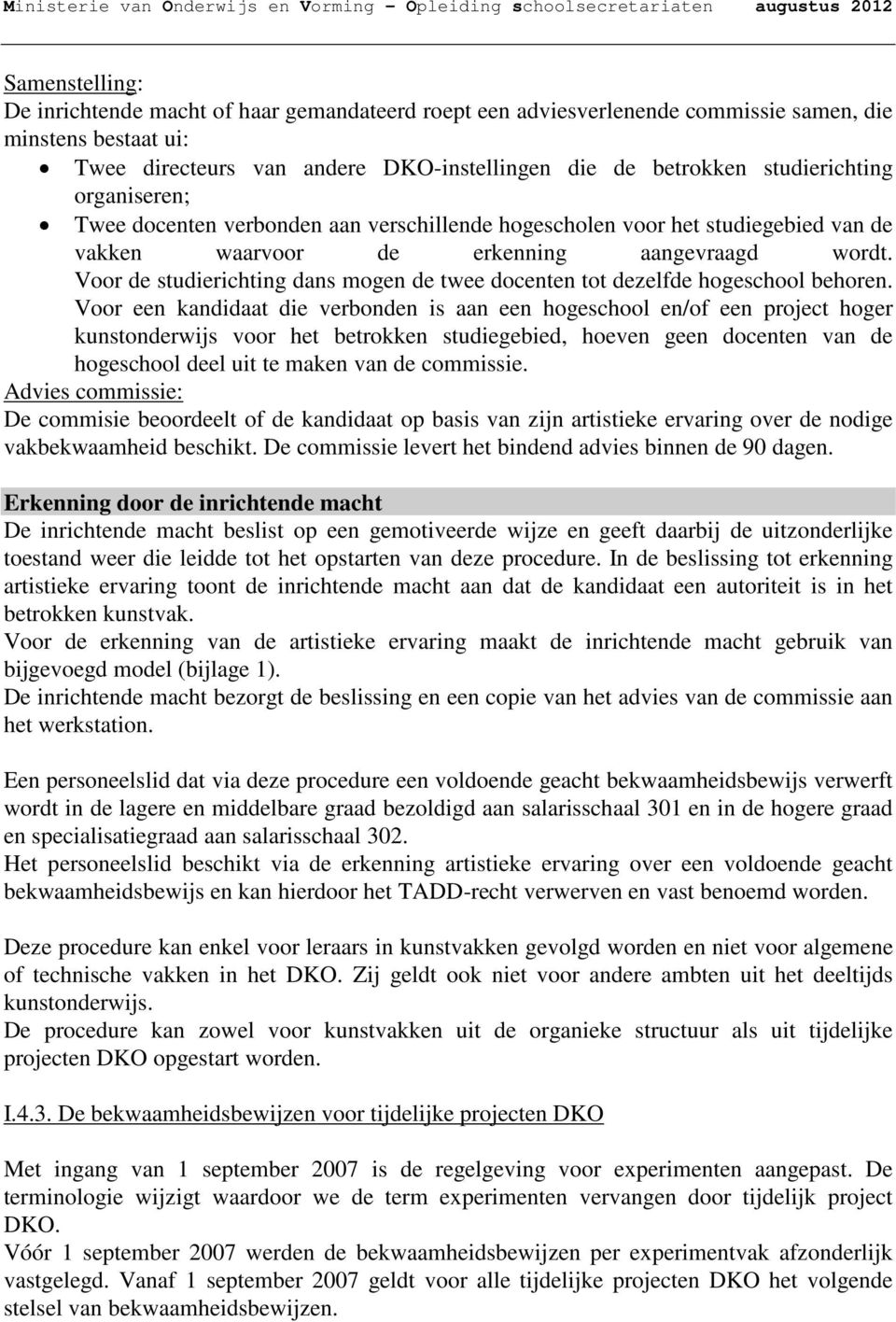 Voor de studierichting dans mogen de twee docenten tot dezelfde hogeschool behoren.