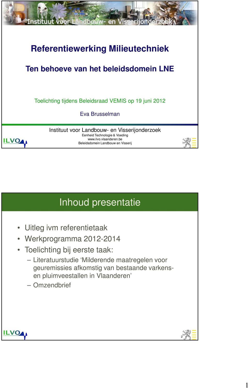 be Beleidsdomein Landbouw en Visserij Inhoud presentatie Uitleg ivm referentietaak Werkprogramma 2012-2014 Toelichting bij
