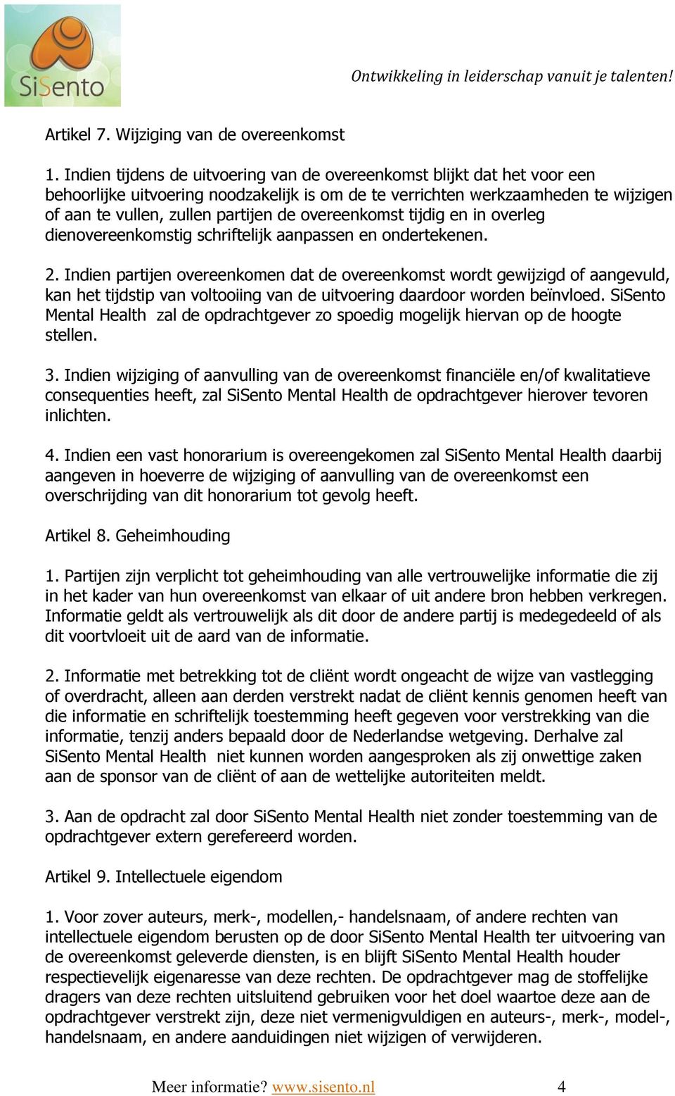 overeenkomst tijdig en in overleg dienovereenkomstig schriftelijk aanpassen en ondertekenen. 2.