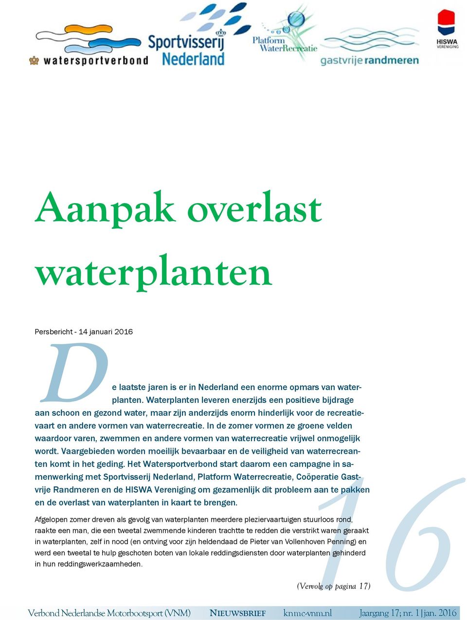 In de zomer vormen ze groene velden waardoor varen, zwemmen en andere vormen van waterrecreatie vrijwel onmogelijk wordt.