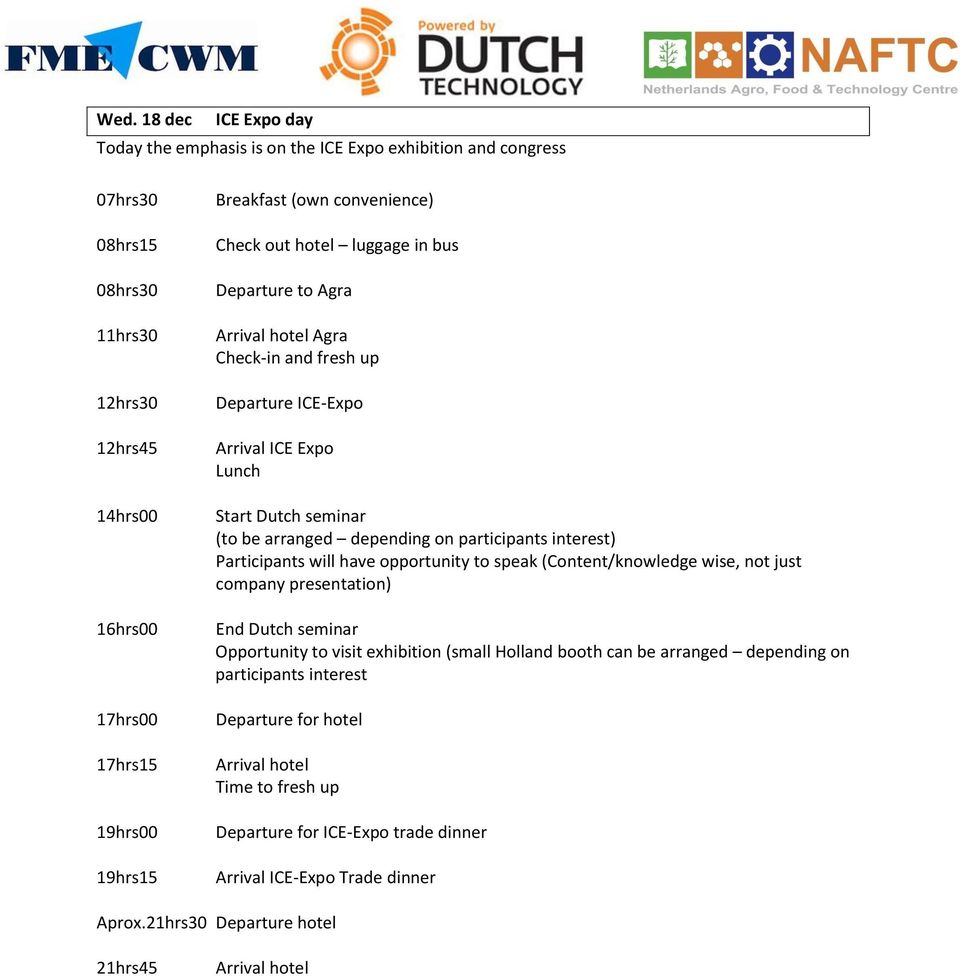 participants interest) Participants will have opportunity to speak (Content/knowledge wise, not just company presentation) End Dutch seminar Opportunity to visit exhibition (small Holland booth can