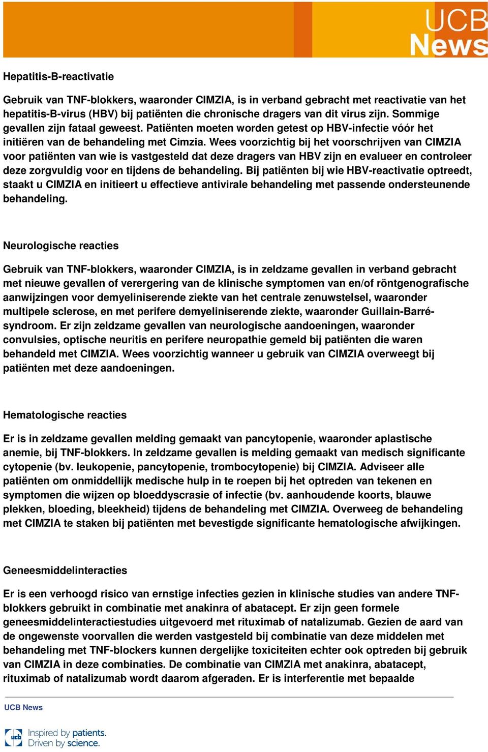 Wees voorzichtig bij het voorschrijven van CIMZIA voor patiënten van wie is vastgesteld dat deze dragers van HBV zijn en evalueer en controleer deze zorgvuldig voor en tijdens de behandeling.