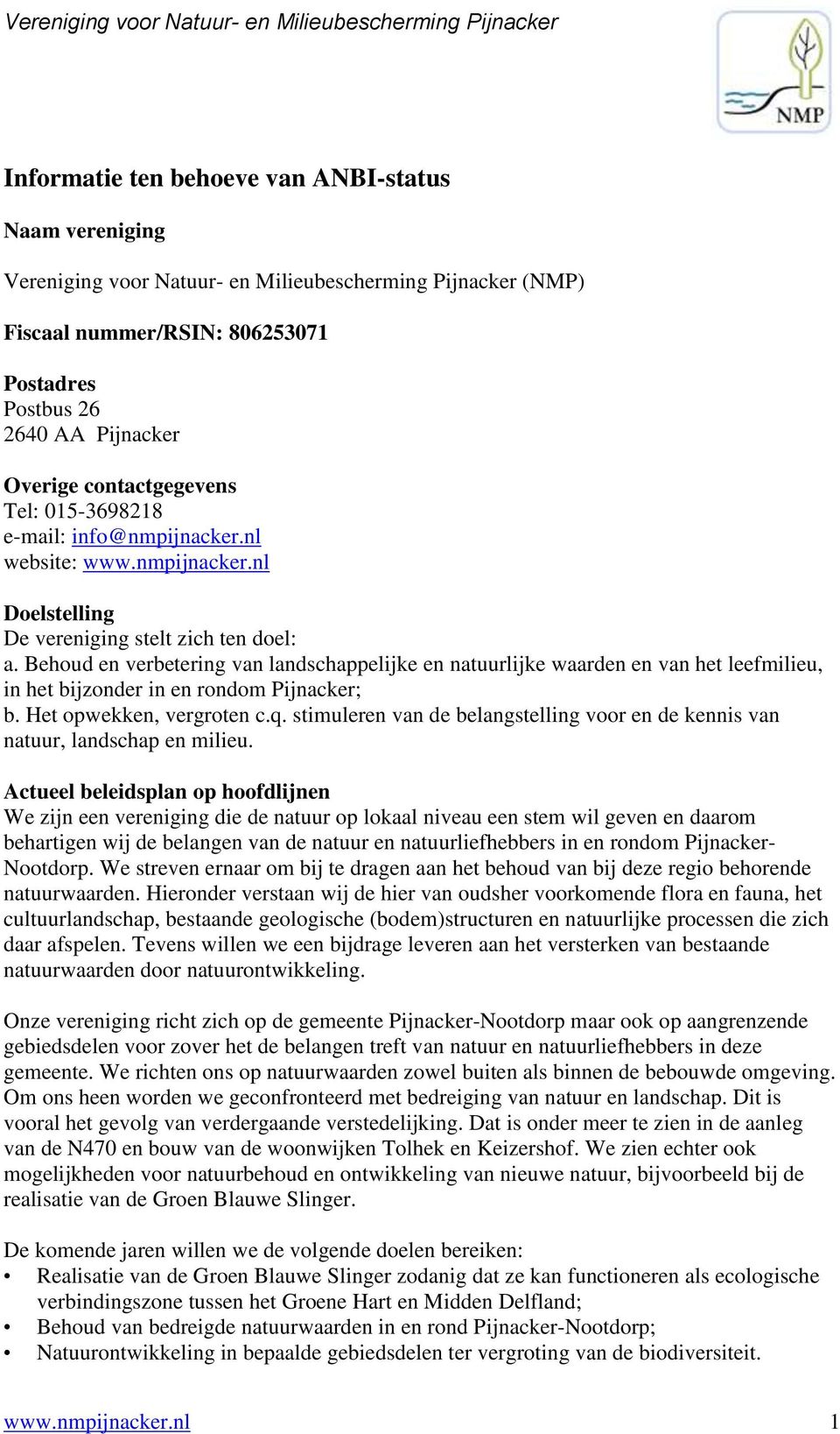 Behoud en verbetering van landschappelijke en natuurlijke waarden en van het leefmilieu, in het bijzonder in en rondom Pijnacker; b. Het opwekken, vergroten c.q.