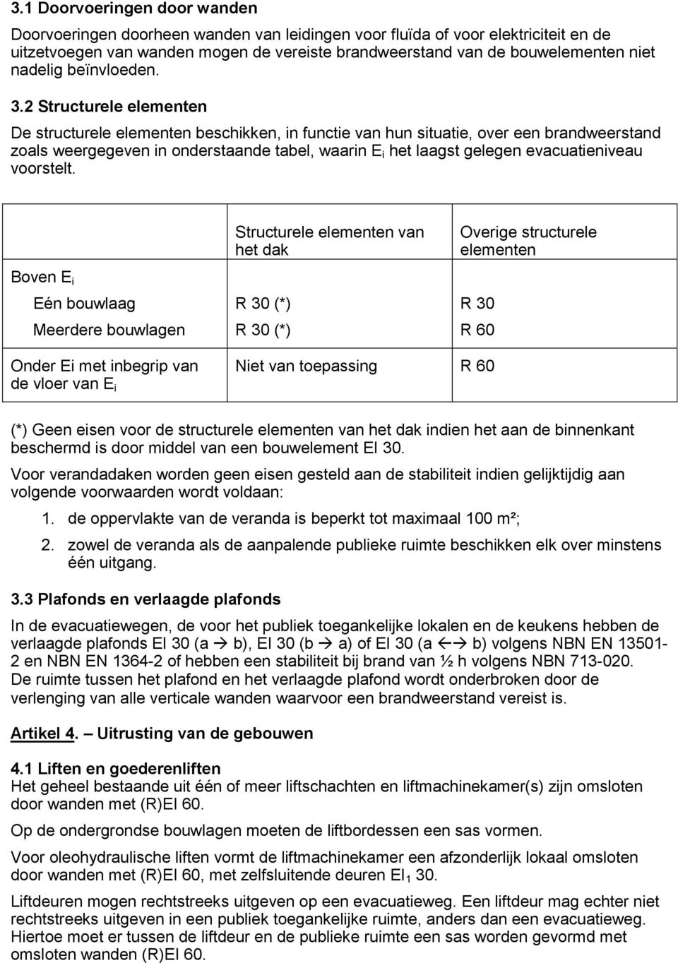 2 Structurele elementen De structurele elementen beschikken, in functie van hun situatie, over een brandweerstand zoals weergegeven in onderstaande tabel, waarin E i het laagst gelegen